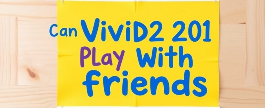 can vivid2201 play with friends