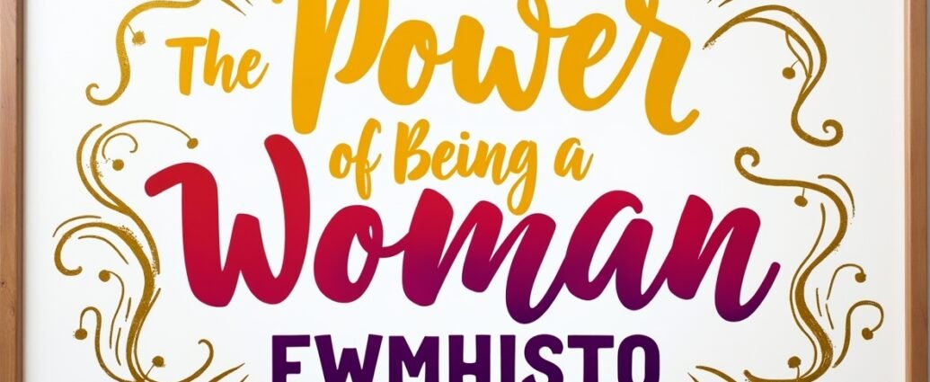 the power of being a woman ewmhisto
