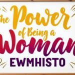 the power of being a woman ewmhisto